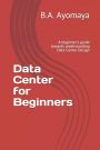 Data Center for Beginners: A beginner's guide towards understanding Data Center Design English edition (Paperback )