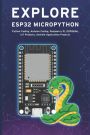 EXPLORE ESP32 MICROPYTHON: Python Coding, Arduino Coding, Raspberry Pi, ESP8266, IoT Projects, Android Application Projects Paperback (by Akira Shiro)